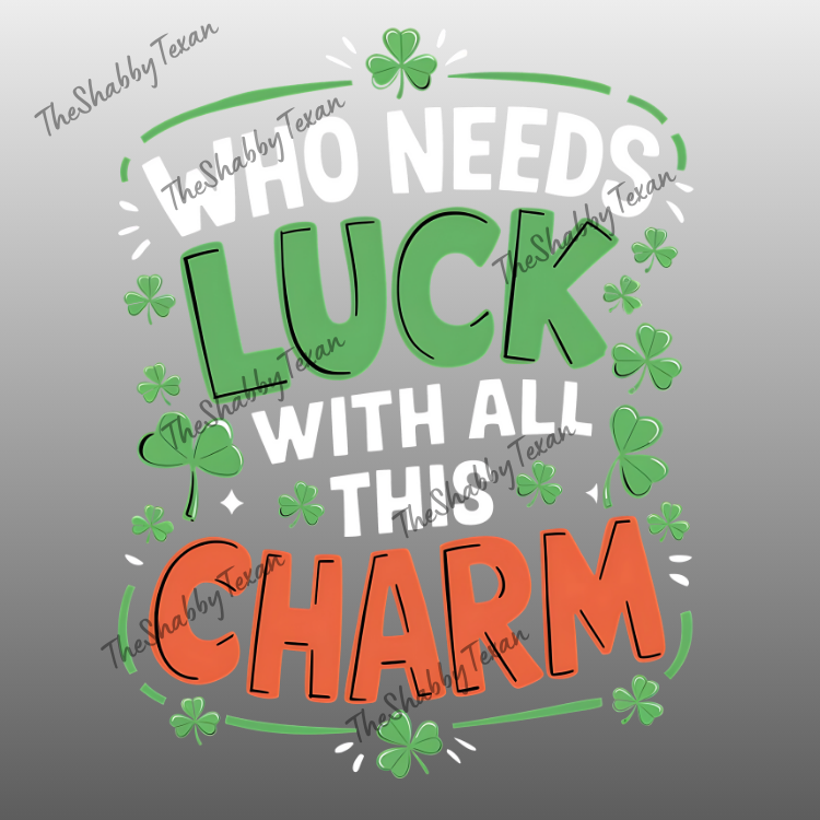 Who Needs Luck with All This Charm DTF Transfers