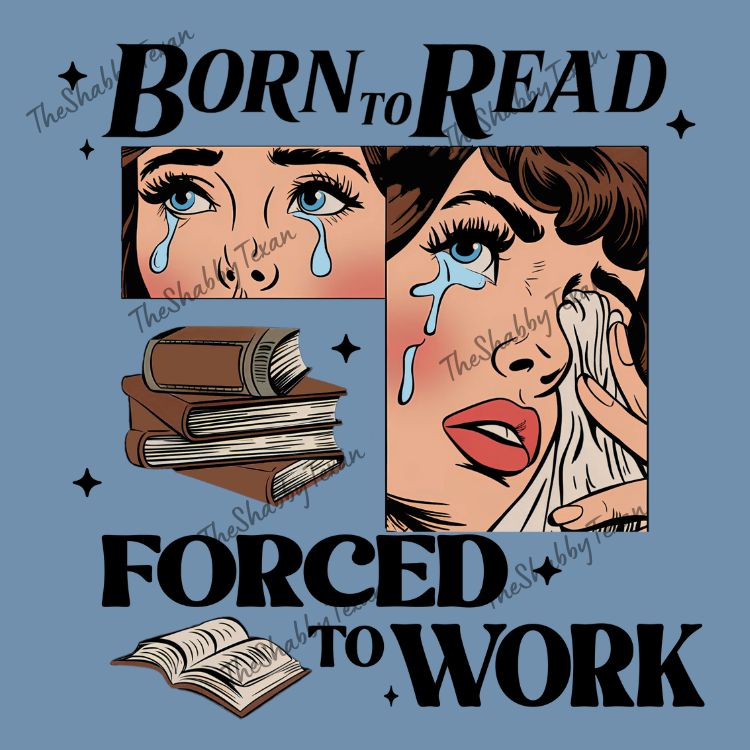 Born to Read Forced to Work Shirts and Transfers