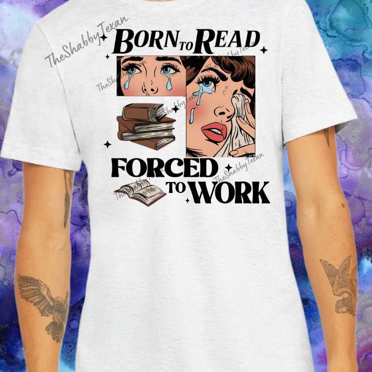 Born to Read Forced to Work Shirts and Transfers