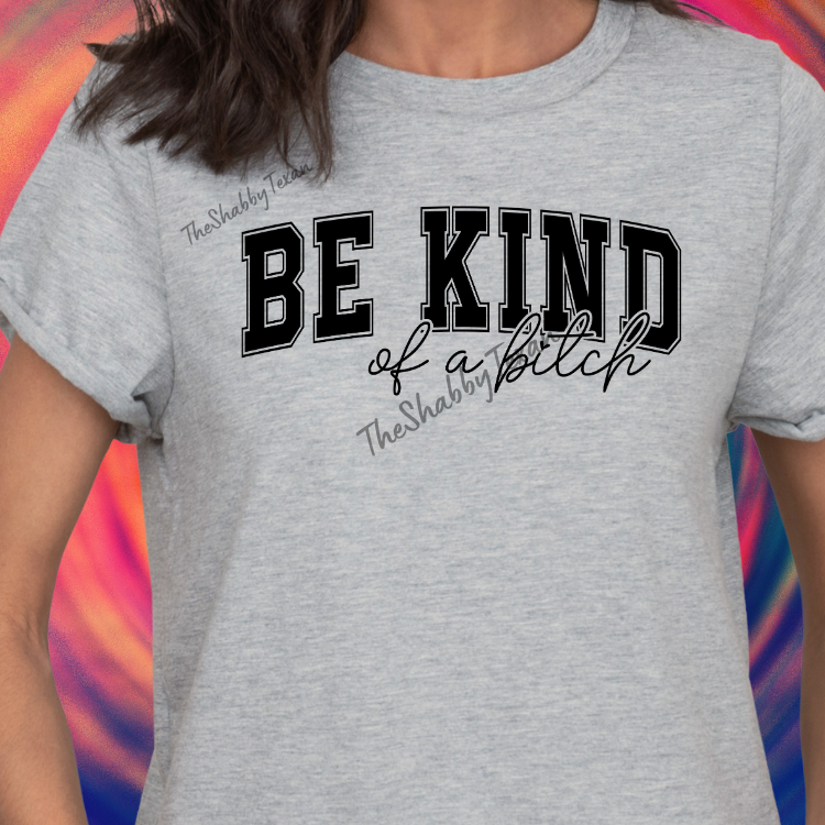 Be Kind of a Bi$ch DTF Transfers
