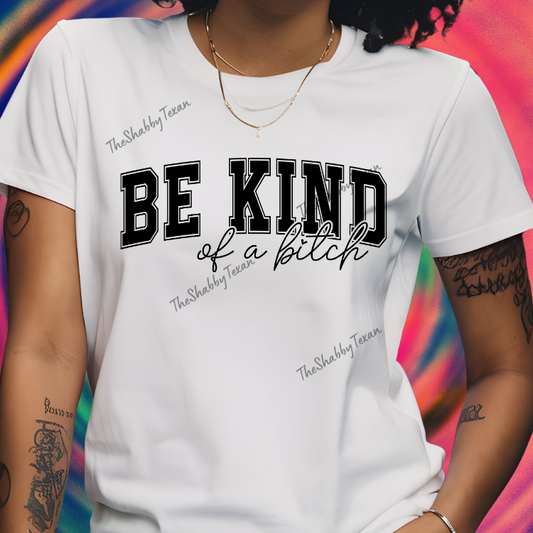 Be Kind of a Bi$ch DTF Transfers