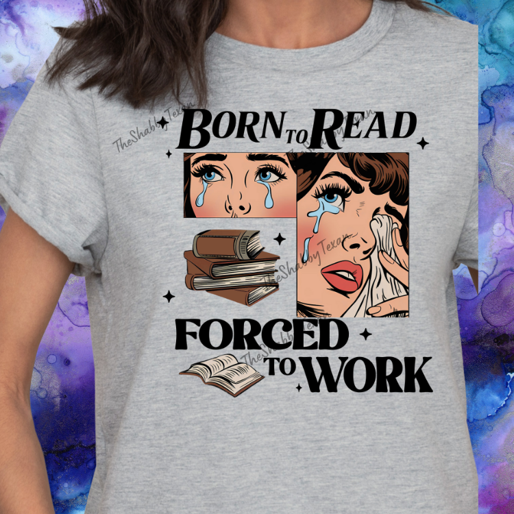 Born to Read Forced to Work Shirts and Transfers