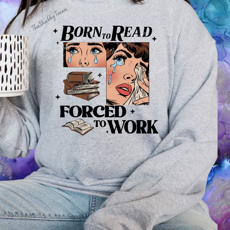 Born to Read Forced to Work Shirts and Transfers