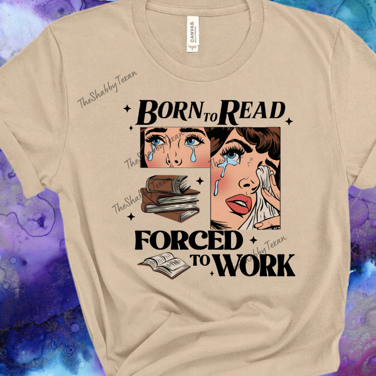 Born to Read Forced to Work Shirts and Transfers