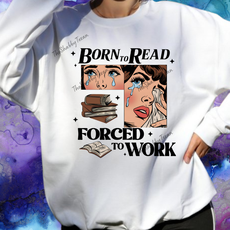 Born to Read Forced to Work Shirts and Transfers