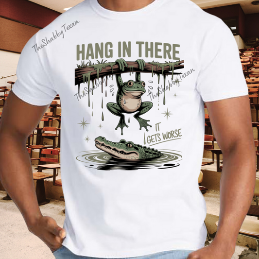 Hang In There It Gets Worse DTF Transfers