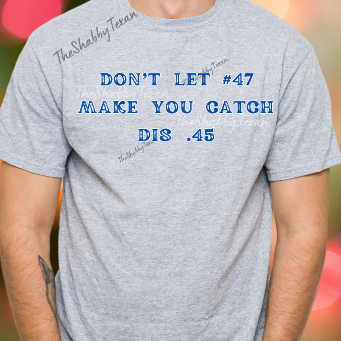 Dont Let 47 Make You Catch this .45 DTF Transfers