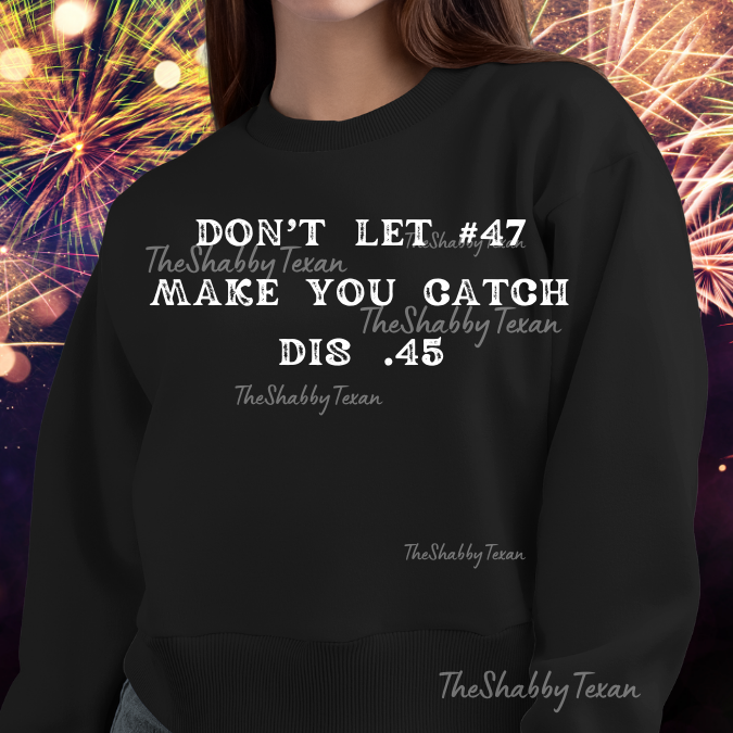 Dont Let 47 Make You Catch this .45 DTF Transfers