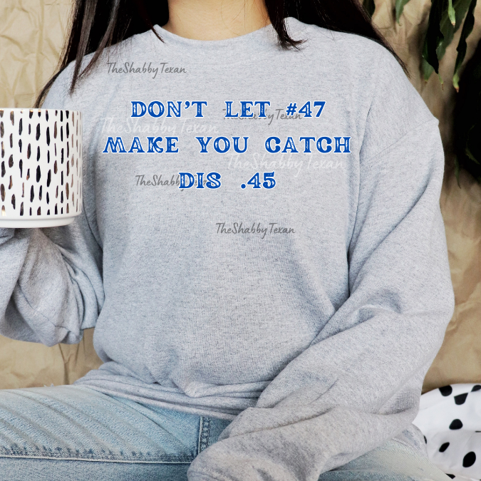 Dont Let 47 Make You Catch this .45 DTF Transfers