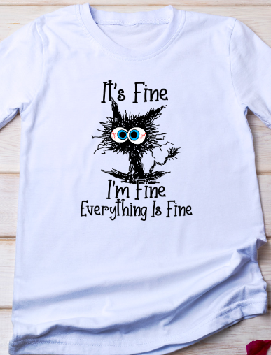 Its fine...Im fine...Everything is fine Shirt