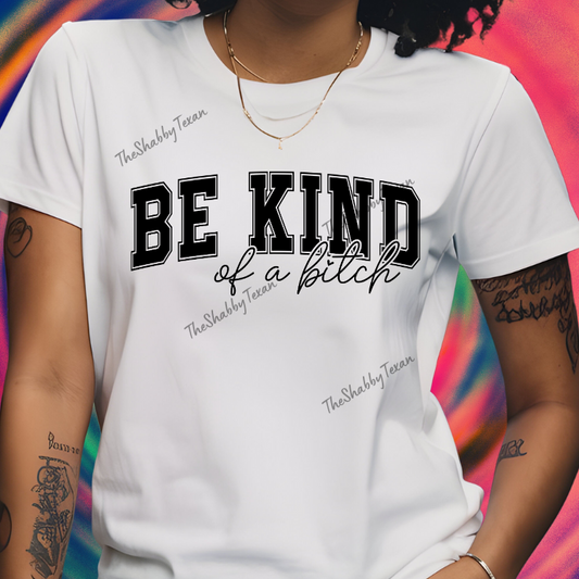 Be Kind of a Bi$ch Shirts and Transfers