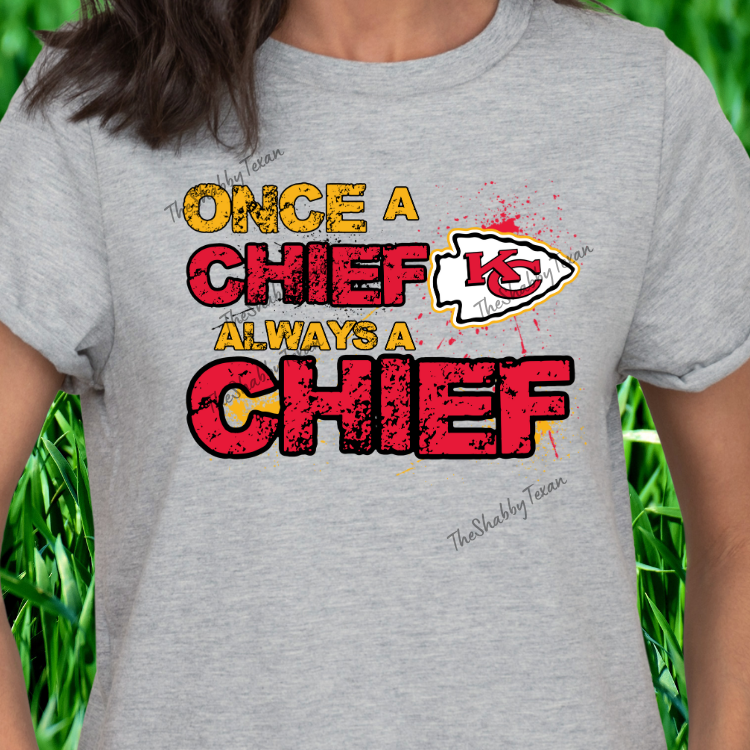 Once a Chief Always a Chief Shirts and Transfer