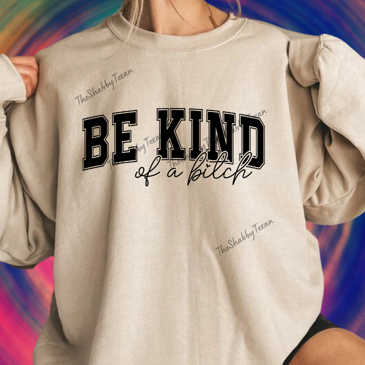 Be Kind of a Bi$ch Shirts and Transfers