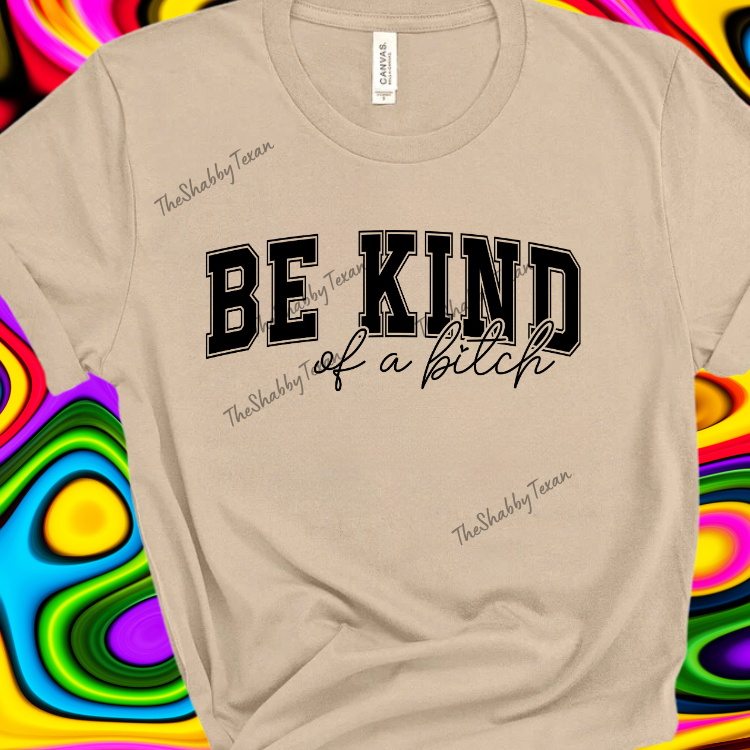 Be Kind of a Bi$ch Shirts and Transfers