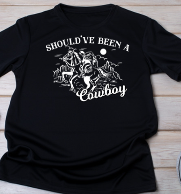 Should Have Been A Cowboy Shirt