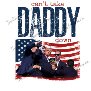 Cant Take Daddy Down Shirt Transfer