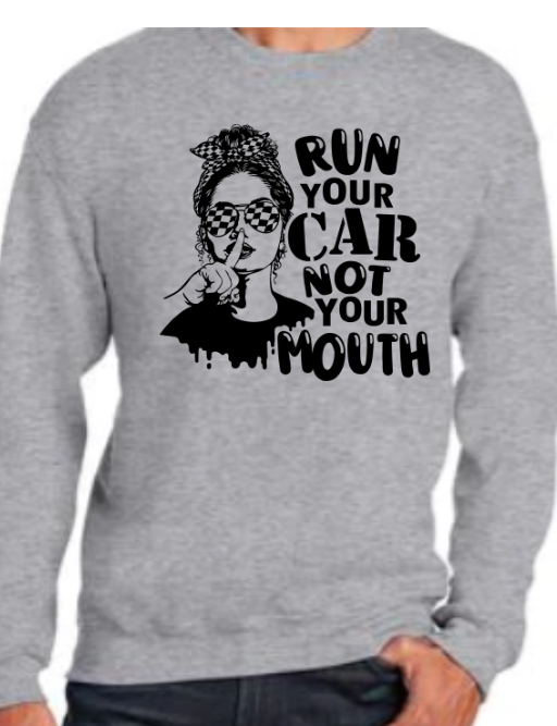 Run your Car Not Your Mouth Shirt