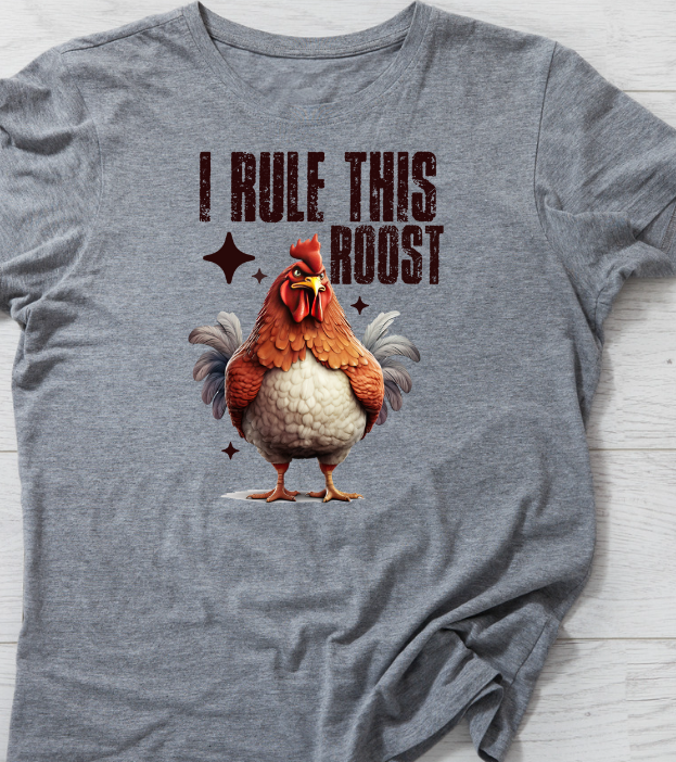 I Rule this Roost Shirt