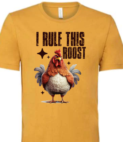 I Rule this Roost Shirt