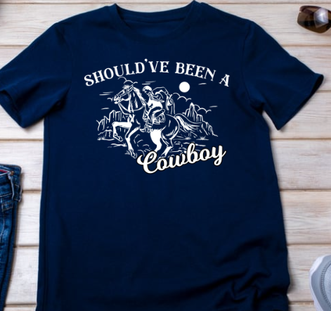 Should Have Been A Cowboy Shirt