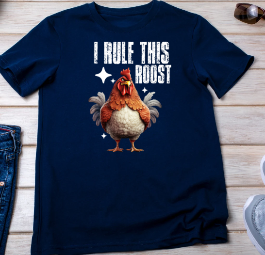 I Rule this Roost Shirt