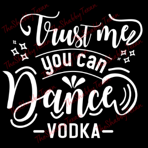 Trust Me You Can Dance Shirt Transfer