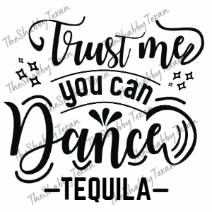 Trust Me You Can Dance Shirt Transfer