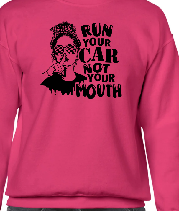 Run your Car Not Your Mouth Shirt