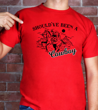 Should Have Been A Cowboy Shirt