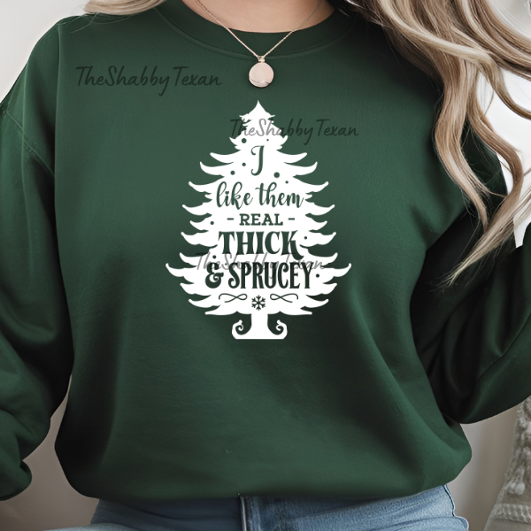 I Like Them Real Thick and Sprucey Sweatshirts