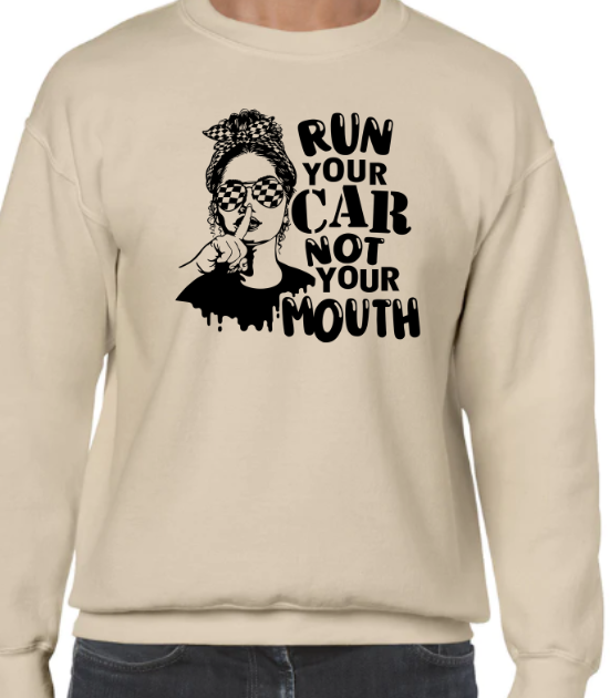 Run your Car Not Your Mouth Shirt