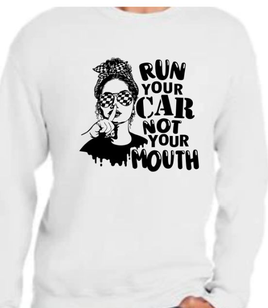 Run your Car Not Your Mouth Shirt