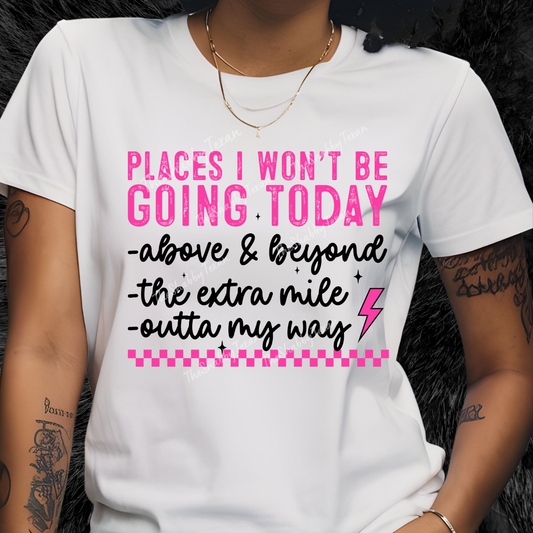 Places I Won't Be Going Today Shirts