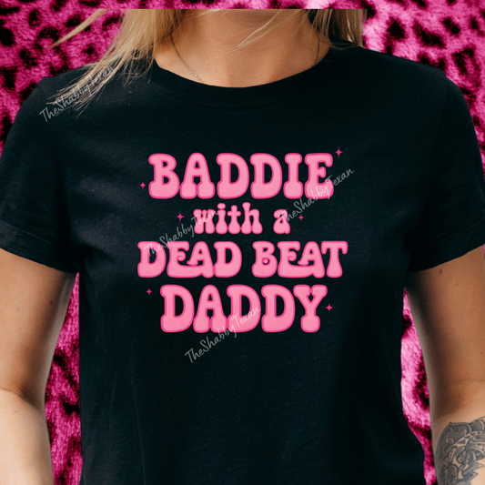 Baddie with dead beat Daddy Shirts